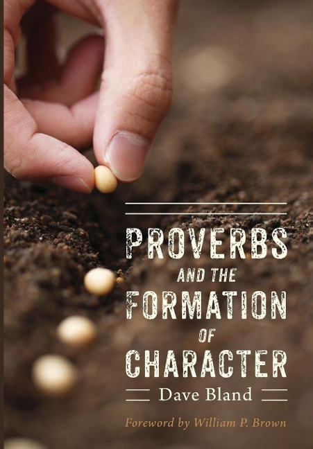 Proverbs and the Formation of Character - Dave L Bland