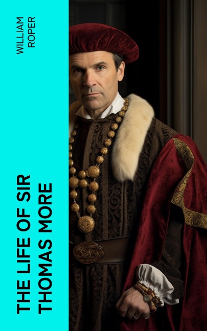 The Life of Sir Thomas More - William Roper