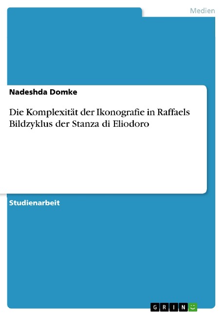 Die Komplexität der Ikonografie in Raffaels Bildzyklus der Stanza di Eliodoro - Nadeshda Domke