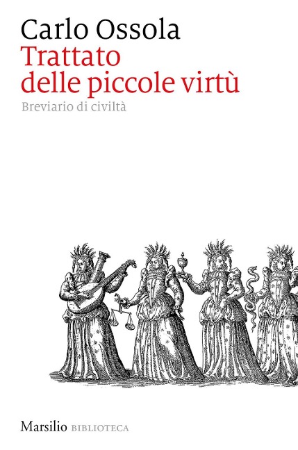 Trattato delle piccole virtù. Breviario di civiltà - Carlo Ossola