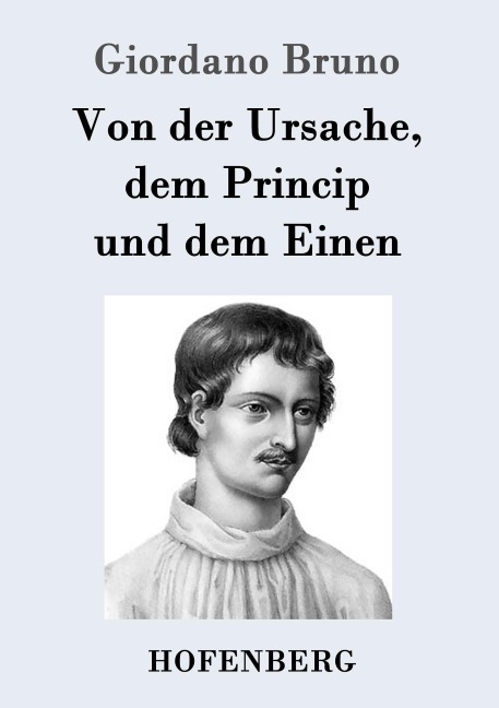 Von der Ursache, dem Princip und dem Einen - Giordano Bruno