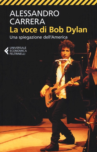 La voce di Bob Dylan. Una spiegazione dell'America - Alessandro Carrera