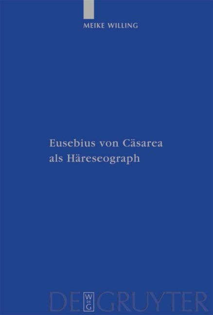 Eusebius von Cäsarea als Häreseograph - Meike Willing
