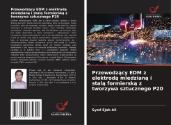 Cover-Bild zum Titel 'Przewodz¿cy EDM z elektrod¿ miedzian¿ i stal¿ formiersk¿ z tworzywa sztucznego P20' von 'Syed Ejab Ali'
