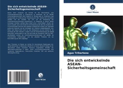 Cover-Bild zum Titel 'Die sich entwickelnde ASEAN-Sicherheitsgemeinschaft' von 'Agus Trihartono'