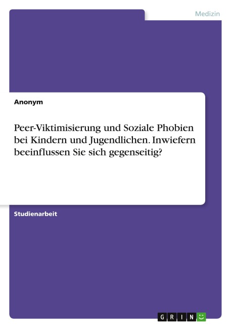 Peer-Viktimisierung und Soziale Phobien bei Kindern und Jugendlichen. Inwiefern beeinflussen Sie sich gegenseitig? - Anonymous