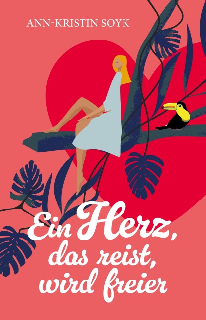 Ein Herz, das reist, wird freier - Ann-Kristin Soyk