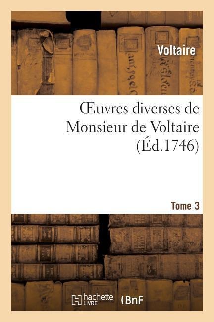 Oeuvres Diverses de Monsieur de Voltaire.Tome 3 - Voltaire