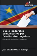 Cover-Bild zum Titel 'Quale leadership comunicativa per l'elettorato congolese' von 'Jean-Claude Makati Dudanga'