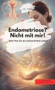 Cover-Bild zum Titel 'Endometriose? Nicht mit mir! Dein Plan für ein schmerzfreies Leben' von 'J. K. L Torres J. K. L Torres'