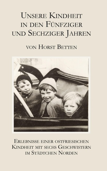 Unsere Kindheit in den fünfziger und sechziger Jahren - Horst Betten