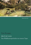 Cover-Bild zum Titel 'Jakob der Letzte' von 'Peter Rosegger'