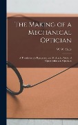 Cover-Bild zum Titel 'The Making of a Mechanical Optician' von 'W W Slade'