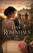 Cover-Bild zum Titel 'DAS ROSENHAUS' von 'Markus Höller'