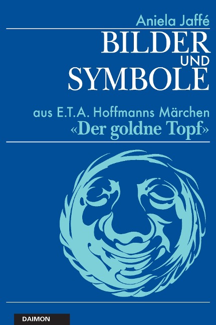 Bilder und Symbole aus E.T.A. Hoffmanns Märchen «Der goldne Topf» - Aniela Jaffé