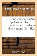 Cover-Bild zum Titel 'Le Choléra-Morbus Épidémique Observé Et Traité Selon La Méthode Physiologique' von 'Broussais-F-J-V'