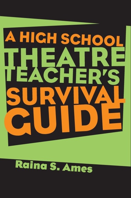 The High School Theatre Teacher's Survival Guide - Raina S. Ames