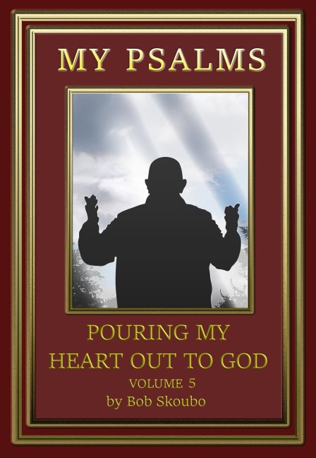 My Psalms - Volume 5 (Personal Psalms, #5) - Bob Skoubo