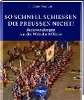 So schnell schießen die Preußen nicht! - H. Dieter Neumann