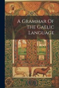Cover-Bild zum Titel 'A Grammar Of The Gaelic Language' von 'Anonymous'