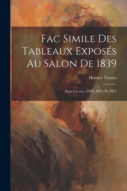 Fac simile des tableaux exposés au salon de 1839 - Horace Vernet