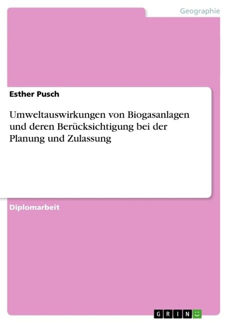 Umweltauswirkungen von Biogasanlagen und deren Berücksichtigung bei der Planung und Zulassung - Esther Pusch