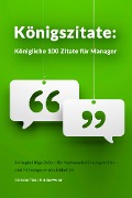 Cover-Bild zum Titel 'Königszitate: Königliche 100 Zitate für Manager' von 'Christian Flick, Mathias Weber'
