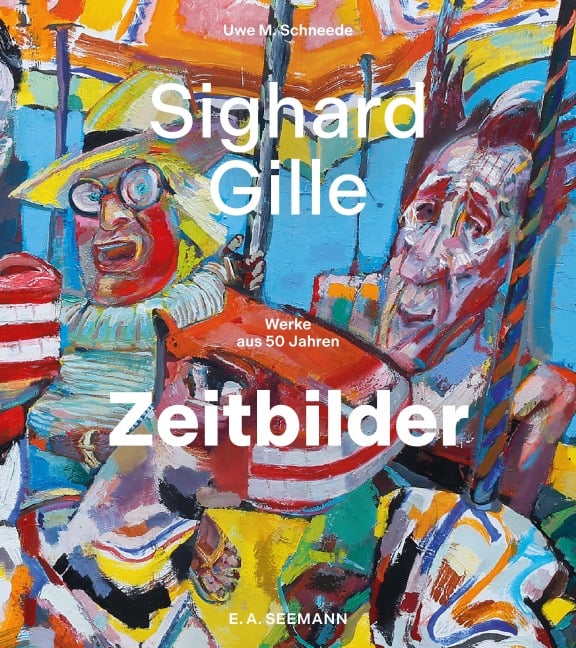 Sighard Gille. Zeitbilder - Uwe M. Schneede