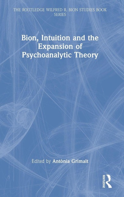 Bion, Intuition and the Expansion of Psychoanalytic Theory - 