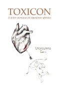 Cover-Bild zum Titel 'Toxicon. Il dolore silenzioso del dipendente affettivo' von 'Chiara Emma Cerri'