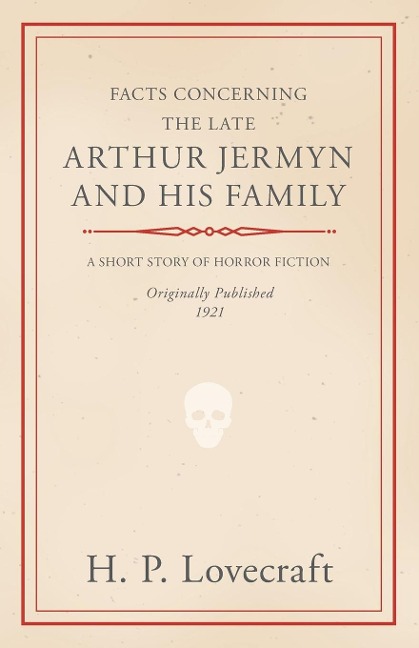 Facts Concerning the Late Arthur Jermyn and His Family;With a Dedication by George Henry Weiss - H P Lovecraft, George Henry Weiss