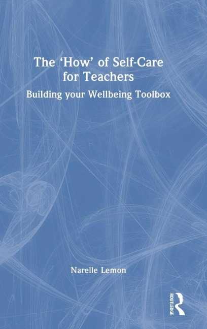 The 'How' of Self-Care for Teachers - Narelle Lemon