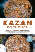 Kazan Kochbuch: Würzige Vielfalt aus dem Feuertopf - Die besten Rezepte für herzhafte Eintöpfe, zartes Fleisch und köstliche Beilagen im traditionellen Kasan - inkl. vegane Gerichte, Snacks und Soßen - Alexander Krüger