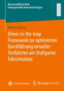 Cover-Bild zum Titel 'Driver-in-the-loop Framework zur optimierten Durchführung virtueller Testfahrten am Stuttgarter Fahrsimulator' von 'Martin Kehrer'