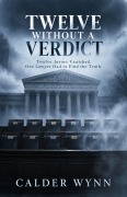 Cover-Bild zum Titel 'Twelve Without a Verdict: Twelve Jurors Vanished. One Lawyer Had to Find the Truth.' von 'Calder Wynn'