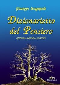Dizionarietto del pensiero. Aforismi, massime, proverbi - Giuseppe Stragapede