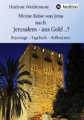 Meine Reise von Jena nach Jerusalem - aus Gold ..? - Heidrun Weidemann