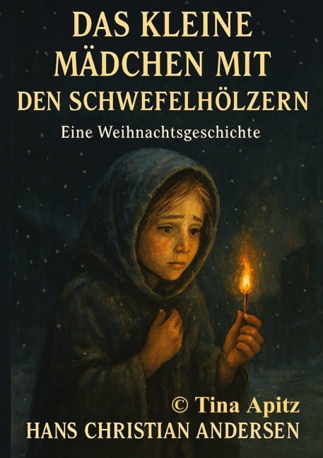 Das kleine Mädchen mit den Schwefelhölzern - Hans Christian Andersen, Tina Apitz