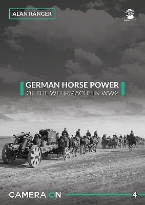 German Horse Power of the Wehrmacht in Ww2 - Alan Ranger