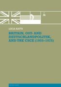 Cover-Bild zum Titel 'Britain, Ost- and Deutschlandpolitik, and the CSCE (1955-1975)' von 'Luca Ratti'