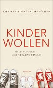 Kinder wollen - Barbara Bleisch, Andrea Büchler