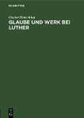 Cover-Bild zum Titel 'Glaube und Werk bei Luther' von 'Gustav Mensching'