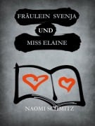 Cover-Bild zum Titel 'Fräulein Svenja und Miss Elaine' von 'Naomi Schmitz'