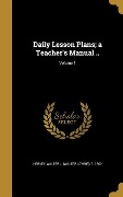 Daily Lesson Plans; a Teacher's Manual ..; Volume 1 - 