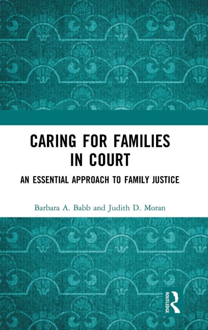 Caring for Families in Court - Barbara A. Babb, Judith D. Moran