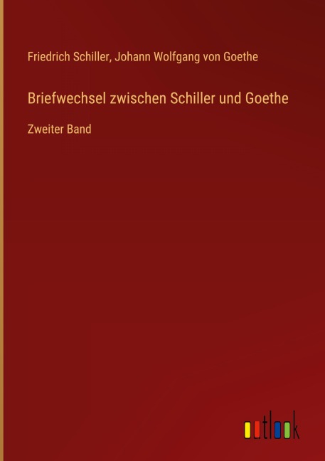 Briefwechsel zwischen Schiller und Goethe - Friedrich Schiller, Johann Wolfgang von Goethe