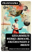 Gesammelte Werke: Romane, Erzählungen & Briefe (Über 90 Titel in einem Buch) - Franz Kafka