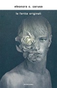 Cover-Bild zum Titel 'Le ferite originali' von 'Eleonora C. Caruso'