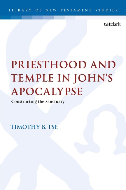 Priesthood and Temple in John's Apocalypse - Timothy B Tse