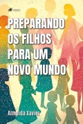 Preparando os filhos para um novo mundo - Almeida Xavier